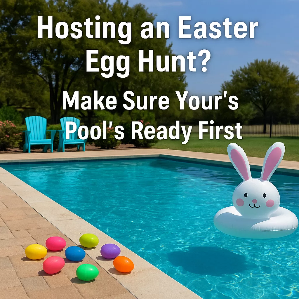 A backyard swimming pool decorated for Easter, featuring colorful eggs and bright spring sunlight. Overlay text reads “Hosting an Easter Egg Hunt? Get Your Pool Cleaned First.”