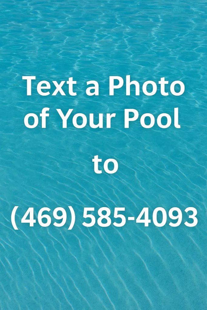 Clear turquoise pool water with rippling sunlight patterns and bold white text that reads: “Text a Photo of Your Pool to (469) 585-4093.”